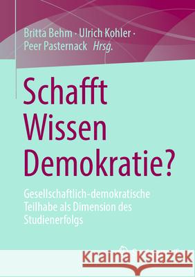 Schafft Wissen Demokratie?: Gesellschaftlich-Demokratische Teilhabe ALS Dimension Des Studienerfolgs Britta Behm Ulrich Kohler Peer Pasternack 9783658489809 Springer vs - książka