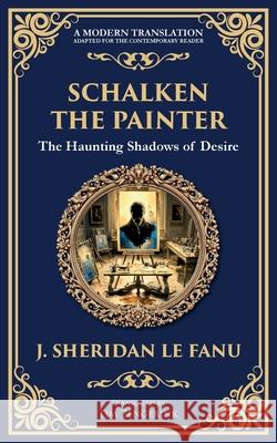 Schalken the Painter: A Gothic Tale of Artistic Obsession and Unholy Bargains J. Sheridan L Tim Zengerink 9781806291397 Library of Alexandria - książka