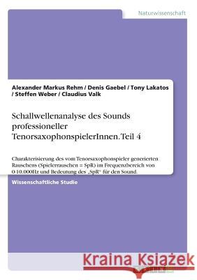 Schallwellenanalyse des Sounds professioneller TenorsaxophonspielerInnen. Teil 4: Charakterisierung des vom Tenorsaxophonspieler generierten Rauschens Weber, Steffen 9783668836570 Grin Verlag - książka