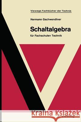 Schaltalgebra: Für Fachschulen Technik Gschwendtner, Hermann 9783528040376 Springer - książka