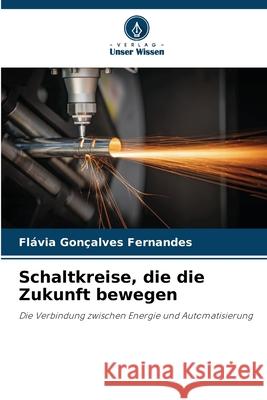 Schaltkreise, die die Zukunft bewegen Fernandes, Flávia Gonçalves 9786209338656 Verlag Unser Wissen - książka