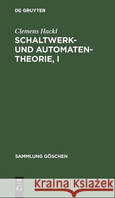 Schaltwerk- und Automatentheorie, I Hackl, Clemens 9783110039481 de Gruyter - książka