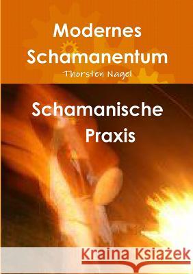 Schamanische Praxis Thorsten Nagel 9781291529609 Lulu.com - książka