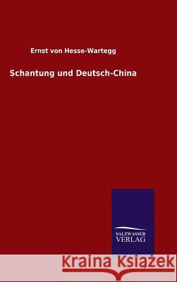 Schantung und Deutsch-China Ernst Von Hesse-Wartegg 9783846079218 Salzwasser-Verlag Gmbh - książka