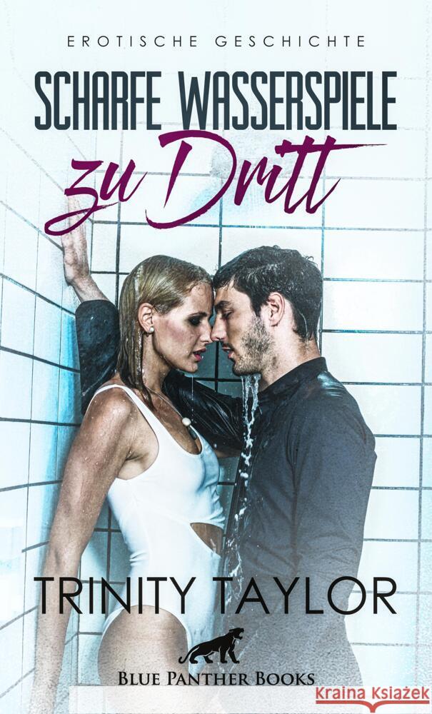 Scharfe Wasserspiele zu dritt | Erotische Geschichte Taylor, Trinity 9783756147311 blue panther books - książka