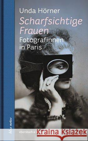 Scharfsichtige Frauen : Fotografinnen in Paris Hörner, Unda 9783869151885 Ebersbach & Simon - książka