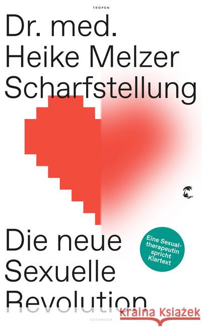 Scharfstellung : Die neue sexuelle Revolution - Eine Sexualtherapeutin spricht Klartext Melzer, Heike 9783608503562 Tropen - książka