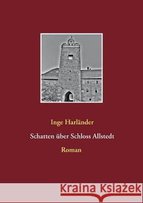 Schatten über Schloss Allstedt Harländer, Inge 9783738655407 Books on Demand - książka