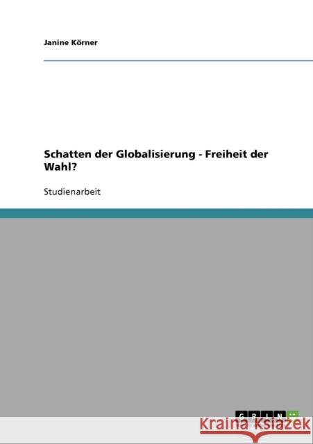 Schatten der Globalisierung - Freiheit der Wahl? Janine Korner 9783638725422 Grin Verlag - książka