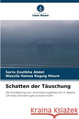 Schatten der Täuschung Abdat, Sarra Zoulikha, Mouro, Wassila Hamza Reguig 9786209320989 Verlag Unser Wissen - książka