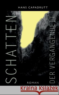 Schatten der Vergangenheit Hans Capadrutt 9783754312469 Books on Demand - książka