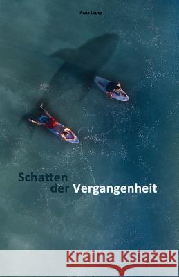 Schatten der Vergangenheit: Stufe B2 Zweisprachig mit Spanisch-deutscher Übersetzung, Audiodateien inklusive Lopez, Anna 9781720847731 Createspace Independent Publishing Platform - książka