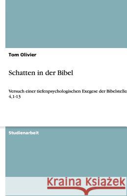 Schatten in der Bibel: Versuch einer tiefenpsychologischen Exegese der Bibelstelle: Lukas 4,1-13 Olivier, Tom 9783640479122 Grin Verlag - książka