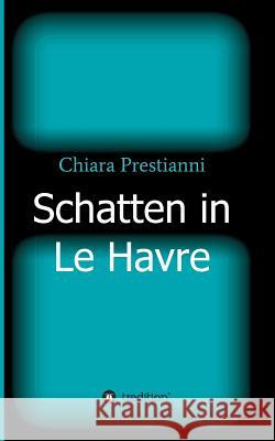 Schatten in Le Havre Chiara Prestianni 9783746981246 Tredition Gmbh - książka