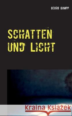 Schatten und Licht: Eine Anthologie Georg Gumpp 9783750480551 Books on Demand - książka