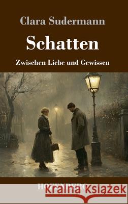 Schatten: Zwischen Liebe und Gewissen Clara Sudermann 9783743751682 Henricus - Edition Deutsche Klassik Gmbh, Ber - książka