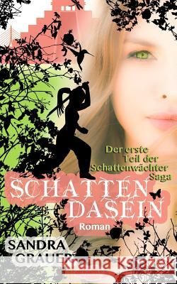 Schattendasein - Der erste Teil der Schattenwaechter-Saga Grauer, Sandra 9783000441400 Sandra Grauer - książka