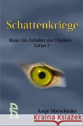 Schattenkriege : Ruan: Im Zeitalter des Chydors, Zyklus 2 Marschinke, Antje 9783741843044 epubli - książka
