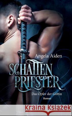 Schattenpriester - Das Opfer der Göttin Angela Aiden 9783752812077 Books on Demand - książka