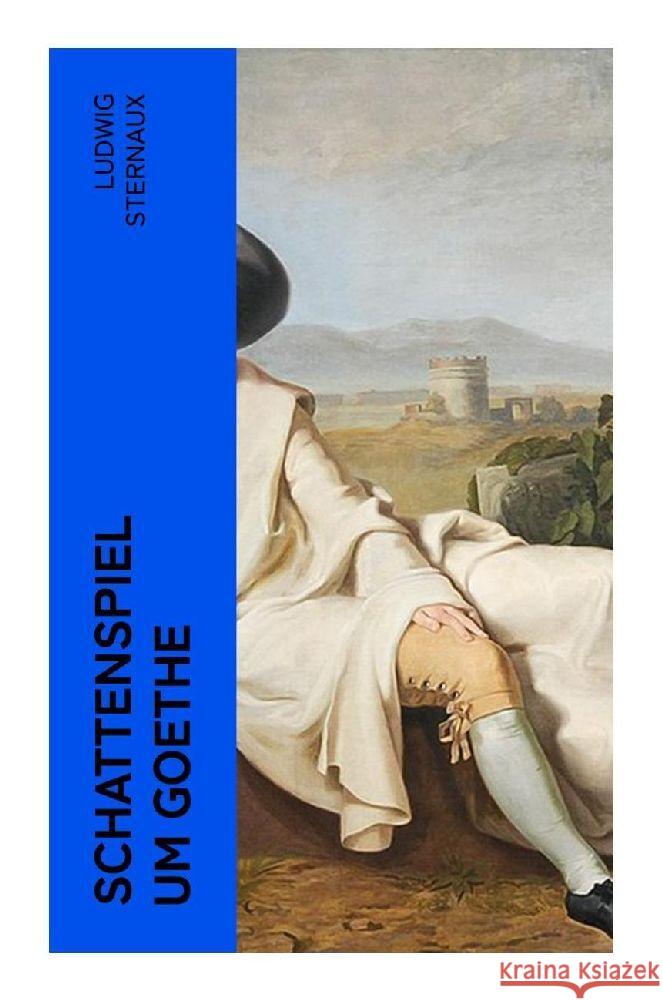 Schattenspiel um Goethe Sternaux, Ludwig 9788027369409 e-artnow - książka