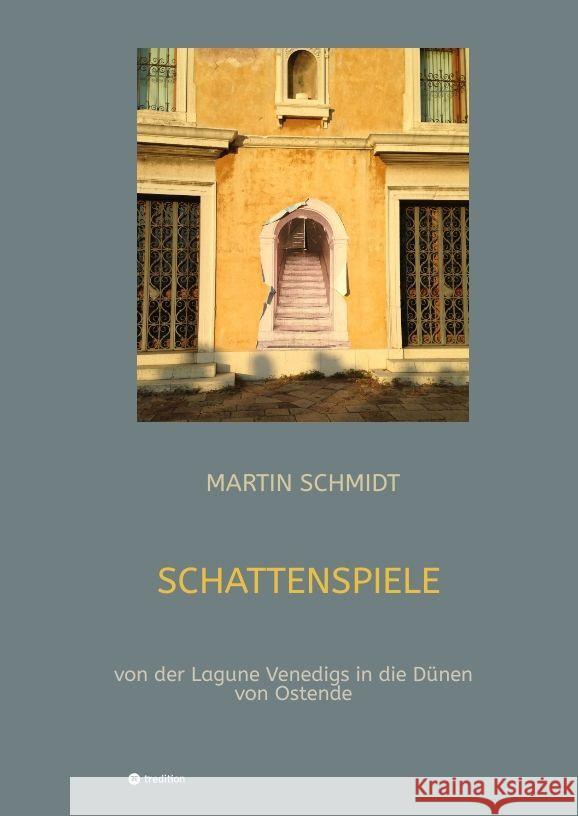 Schattenspiele: von der Lagune Venedigs in die D?nen von Ostende Martin Schmidt 9783347989870 Tredition Gmbh - książka