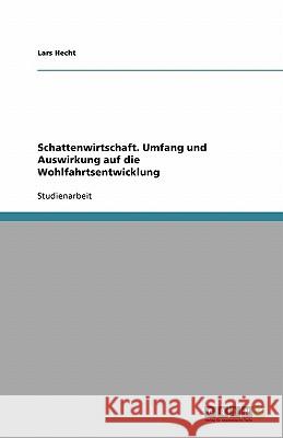 Schattenwirtschaft. Umfang und Auswirkung auf die Wohlfahrtsentwicklung Lars Hecht 9783638757775 Grin Verlag - książka