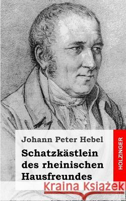 Schatzkästlein des rheinischen Hausfreundes Hebel, Johann Peter 9781482557992 Createspace - książka