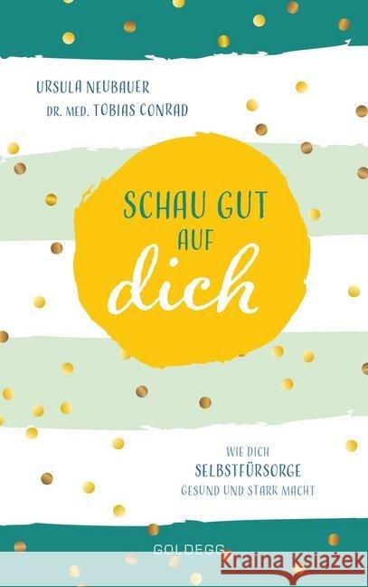 Schau gut auf dich : Wie dich Selbstfürsorge gesund und stark macht Neubauer, Ursula; Conrad, Tobias 9783990601266 Goldegg - książka