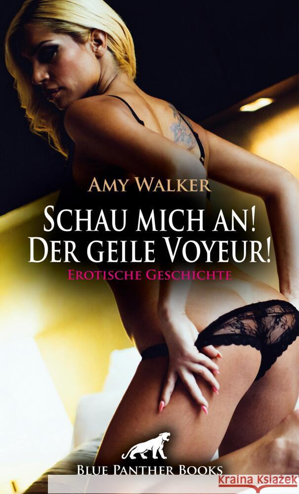 Schau mich an! Der geile Voyeur! Erotische Geschichte Walker, Amy 9783756142644 blue panther books - książka