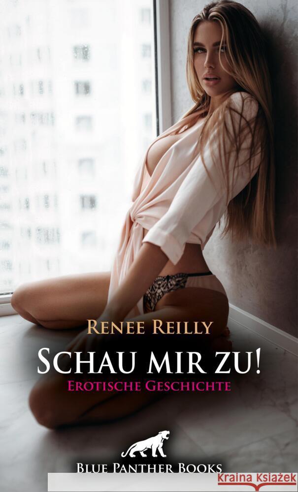 Schau mir zu! Erotische Geschichte + 3 weitere Geschichten Reilly, Renee 9783756104352 blue panther books - książka