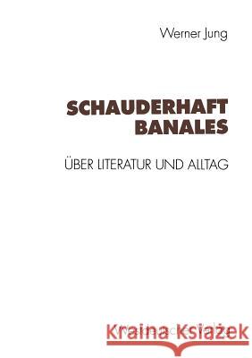 Schauderhaft Banales: Über Alltag Und Literatur Jung, Werner 9783531125657 Vs Verlag Fur Sozialwissenschaften - książka