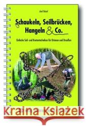 Schaukeln, Seilbrücken, Hangeln & Co. : Einfache Seil- und Knotentechniken für Drinnen und Draußen Heisel, Axel   9783808006269 Verlag modernes lernen - książka