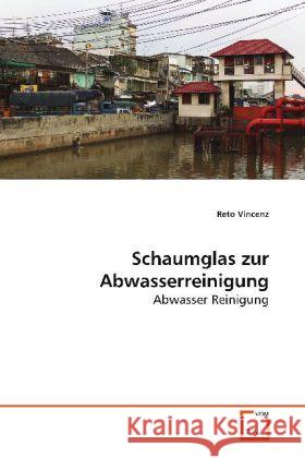 Schaumglas zur Abwasserreinigung : Abwasser Reinigung Vincenz, Reto 9783639096262 VDM Verlag Dr. Müller - książka