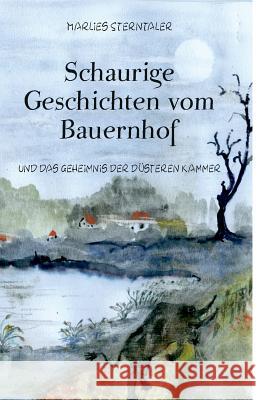 Schaurige Geschichten vom Bauernhof und das Geheimnis der düsteren Kammer Marlies Sterntaler 9783748124658 Books on Demand - książka