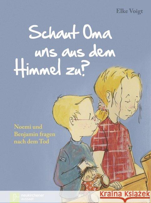 Schaut Oma uns aus dem Himmel zu? : Noemi und Benjamin fragen nach dem Tod Voigt, Elke 9783761560167 Neukirchener Aussaat - książka