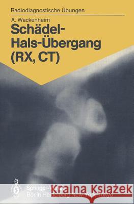 Schädel-Hals-Übergang (RX, CT): 158 diagnostische Übungen für Studenten und praktische Radiologen Auguste Wackenheim, E. Bromhorst 9783540153917 Springer-Verlag Berlin and Heidelberg GmbH &  - książka