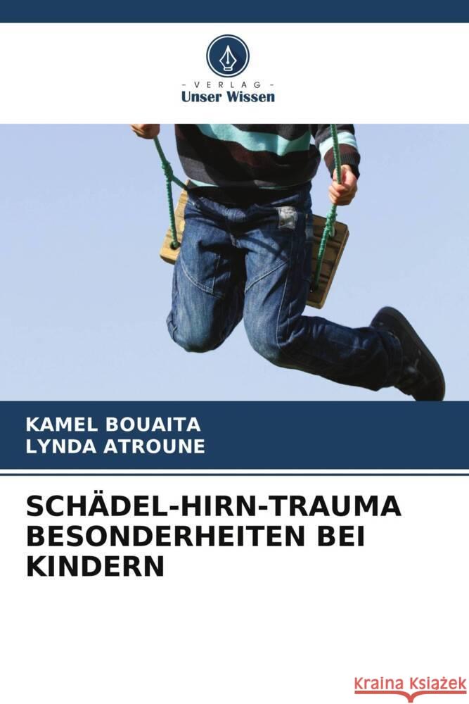 SCHÄDEL-HIRN-TRAUMA BESONDERHEITEN BEI KINDERN Bouaita, Kamel, Atroune, Lynda 9786205564592 Verlag Unser Wissen - książka