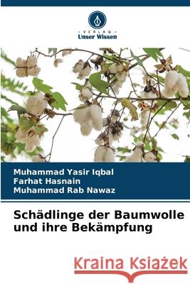 Schädlinge der Baumwolle und ihre Bekämpfung Iqbal, Muhammad Yasir, Hasnain, Farhat, Nawaz, Muhammad Rab 9786209318689 Verlag Unser Wissen - książka