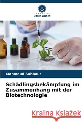Schädlingsbekämpfung im Zusammenhang mit der Biotechnologie Sabbour, Mahmoud 9786208669164 Verlag Unser Wissen - książka