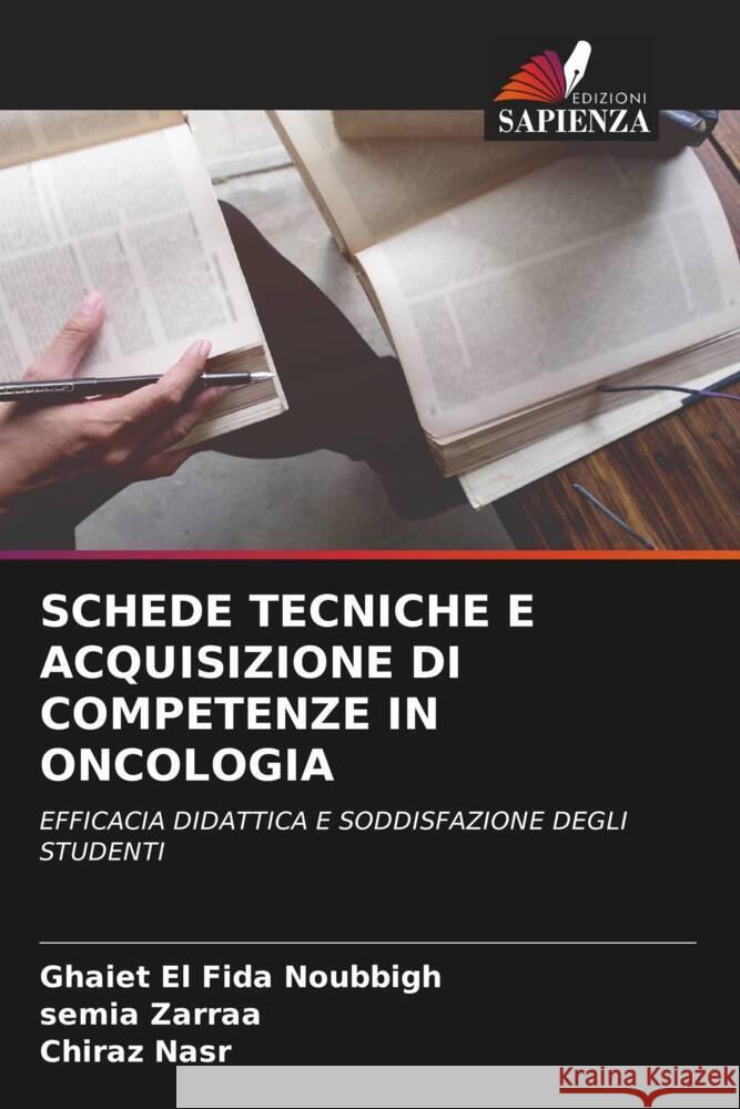 SCHEDE TECNICHE E ACQUISIZIONE DI COMPETENZE IN ONCOLOGIA Noubbigh, Ghaiet El Fida, Zarraa, Semia, Nasr, Chiraz 9786205450932 Edizioni Sapienza - książka