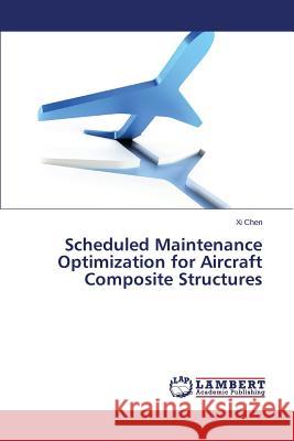 Scheduled Maintenance Optimization for Aircraft Composite Structures Chen XI 9783659331824 LAP Lambert Academic Publishing - książka