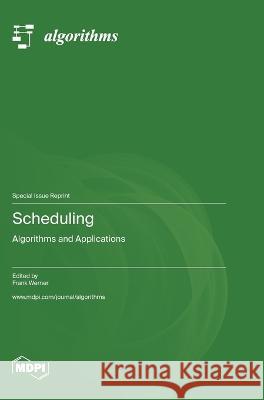 Scheduling: Algorithms and Applications Frank Werner   9783036582764 Mdpi AG - książka