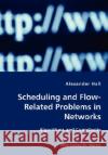 Scheduling and Flow-Related Problems in Networks Alexander Hall 9783836417013 VDM Verlag