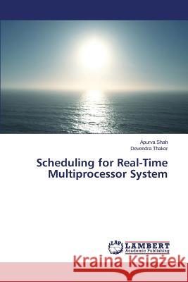 Scheduling for Real-Time Multiprocessor System Shah Apurva                              Thakor Devendra 9783659573668 LAP Lambert Academic Publishing - książka