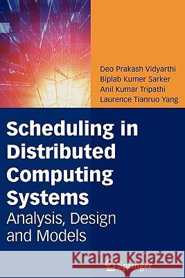 Scheduling in Distributed Computing Systems: Analysis, Design and Models Vidyarthi, Deo Prakash 9781441945037 Springer - książka