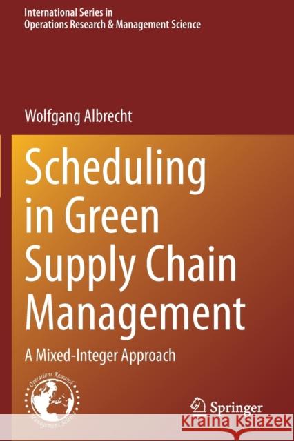 Scheduling in Green Supply Chain Management: A Mixed-Integer Approach Albrecht, Wolfgang 9783030674809 Springer International Publishing - książka