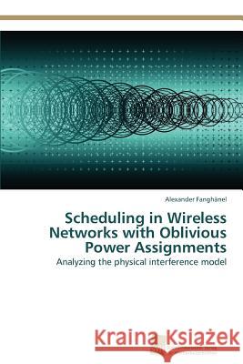 Scheduling in Wireless Networks with Oblivious Power Assignments Alexander Fang 9783838130118 S Dwestdeutscher Verlag F R Hochschulschrifte - książka