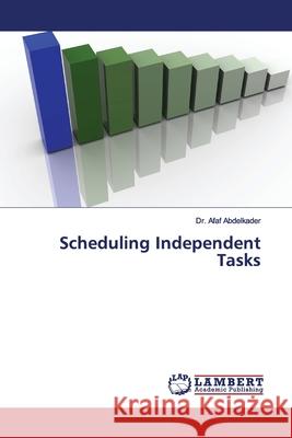 Scheduling Independent Tasks Abdelkader, Afaf 9783330331730 LAP Lambert Academic Publishing - książka