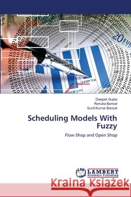 Scheduling Models With Fuzzy Deepak Gupta Renuka Bansal Sunil Kuma 9786202681148 LAP Lambert Academic Publishing - książka