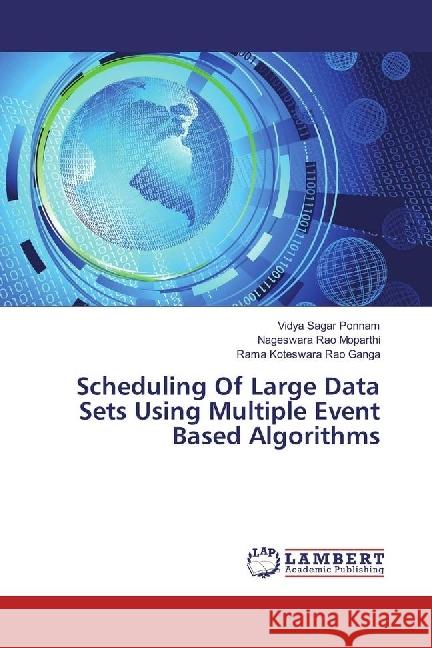 Scheduling Of Large Data Sets Using Multiple Event Based Algorithms Ponnam, Vidya Sagar; Moparthi, Nageswara Rao; Ganga, Rama Koteswara Rao 9783330352636 LAP Lambert Academic Publishing - książka